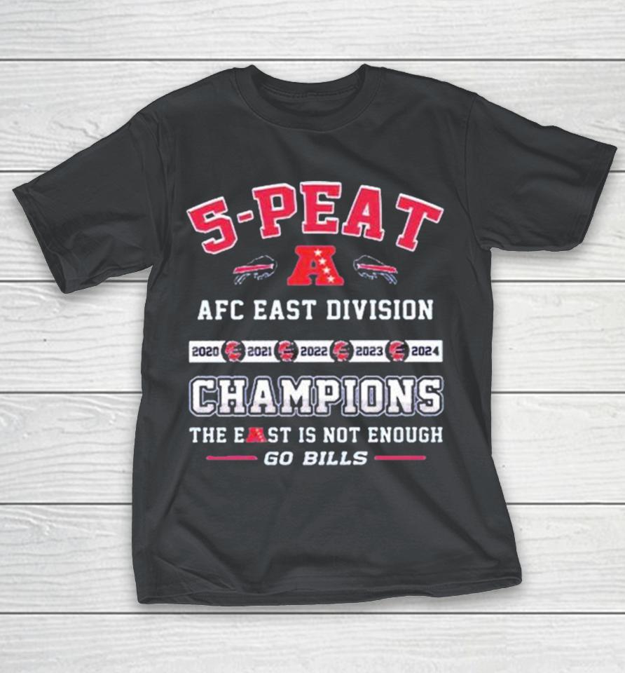 5-Peat Afc East Division Champions The East Is Not Enough Go Bills Shirts