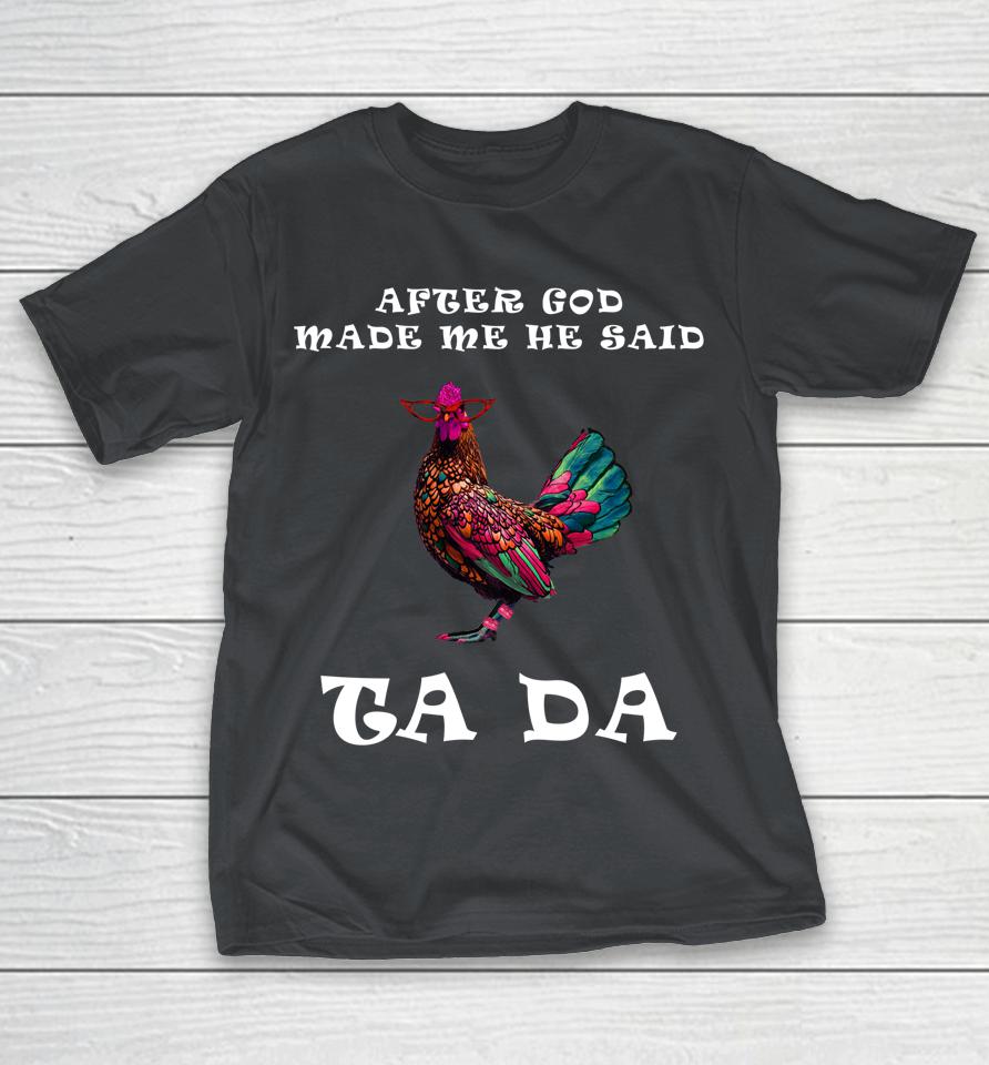 After God Made Me He Said Ta Da Boho Chicken Gift For Mom Shirts