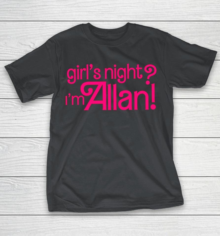 Allan Girl’s Night I’m Allan Barbie Shirts