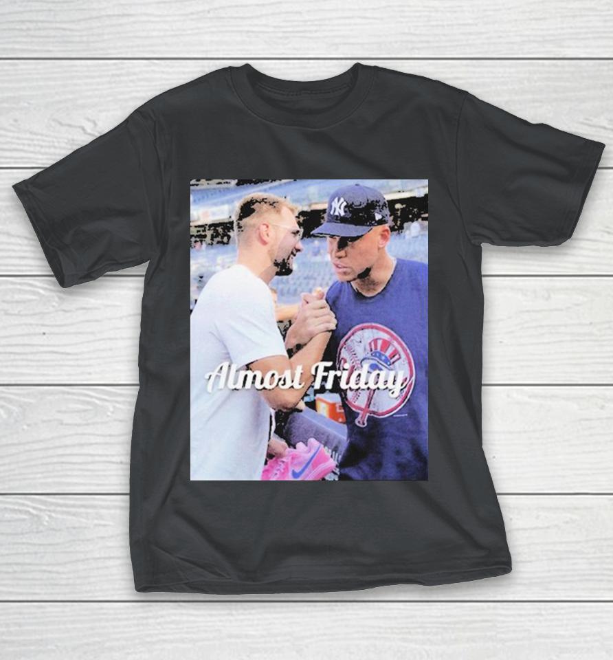 Almost Friday Luka Doncic And Aaron Judge New York Yankees Shirts