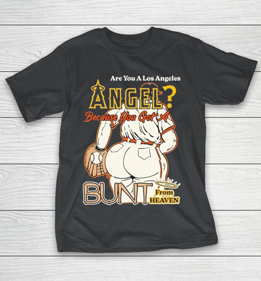 Are You A Los Angeles Angels Because You Got A Bunt From Heaven Shirts
