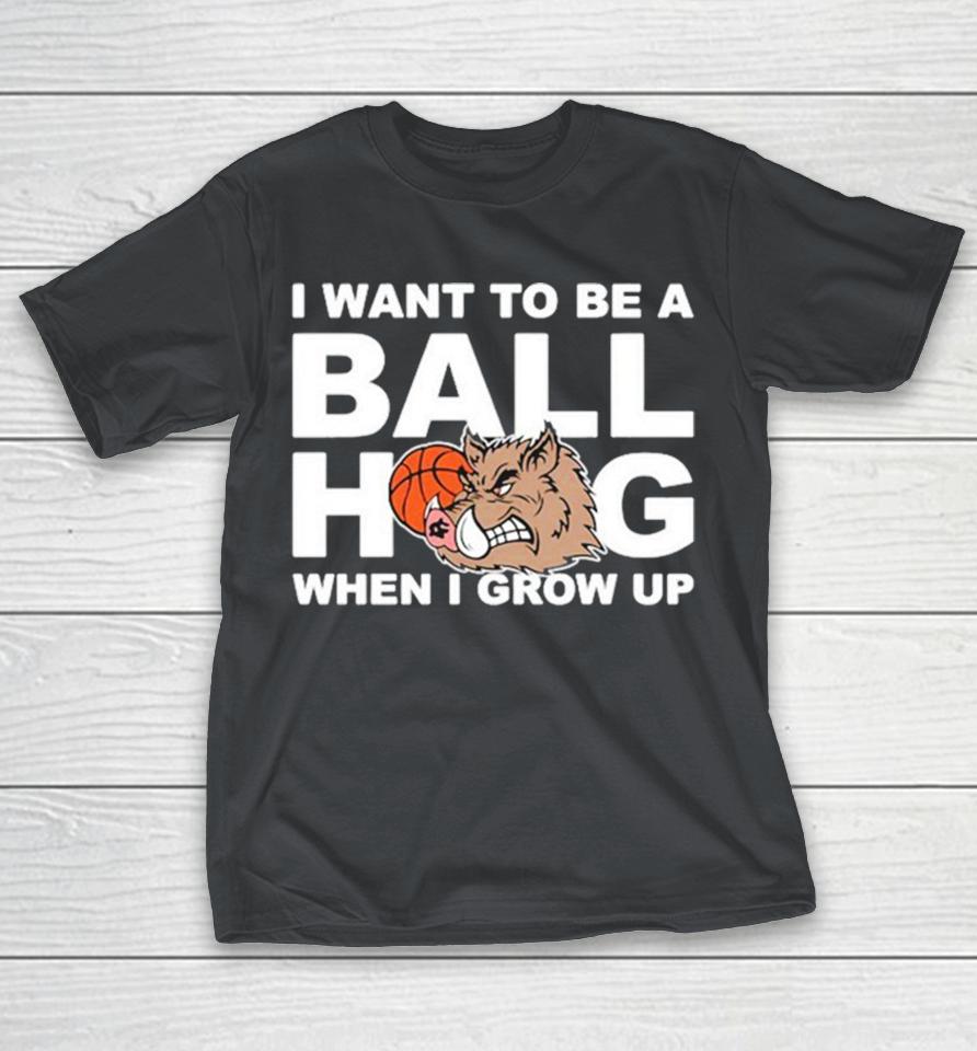 Arkansas Razorbacks I Want To Be A Ball Hog When I Grow Up Shirts