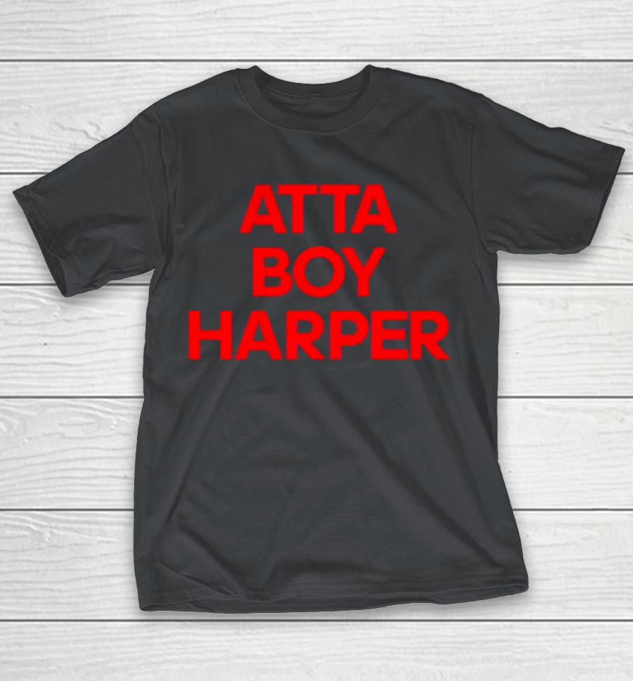 Atta boy harper he wasn’t supposed to hear it Shirts