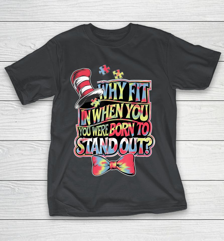Autism Awareness Why Fit In Doctor Teacher Cat In Hat Cool Shirts