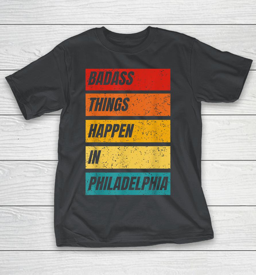Bad Things Happen In Philadelphia T Shirt, Badass Things Happen In Philly Shirts