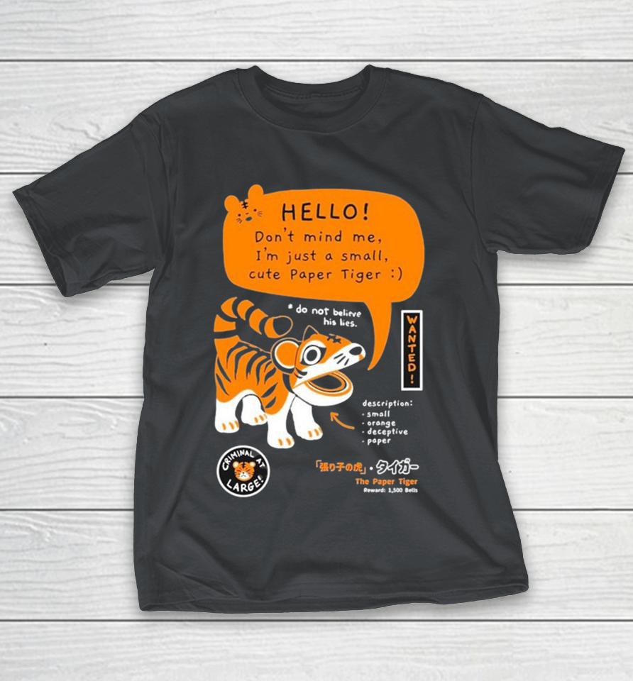 Bandage Brigade Hello Don’t Mind Me I’m Just A Small Cute Paper Tiger Do Not Believe His Lies Shirts