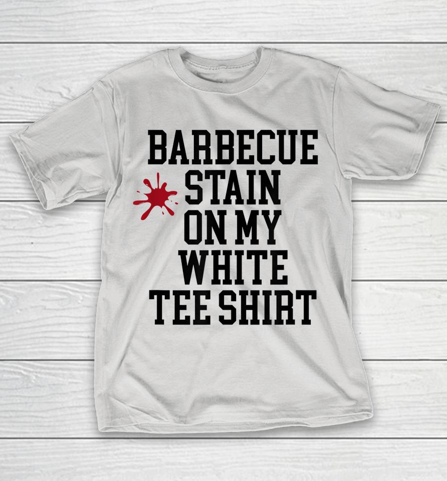 Barbecue Stain On My White Tee Shirt Shirts WoopyTee