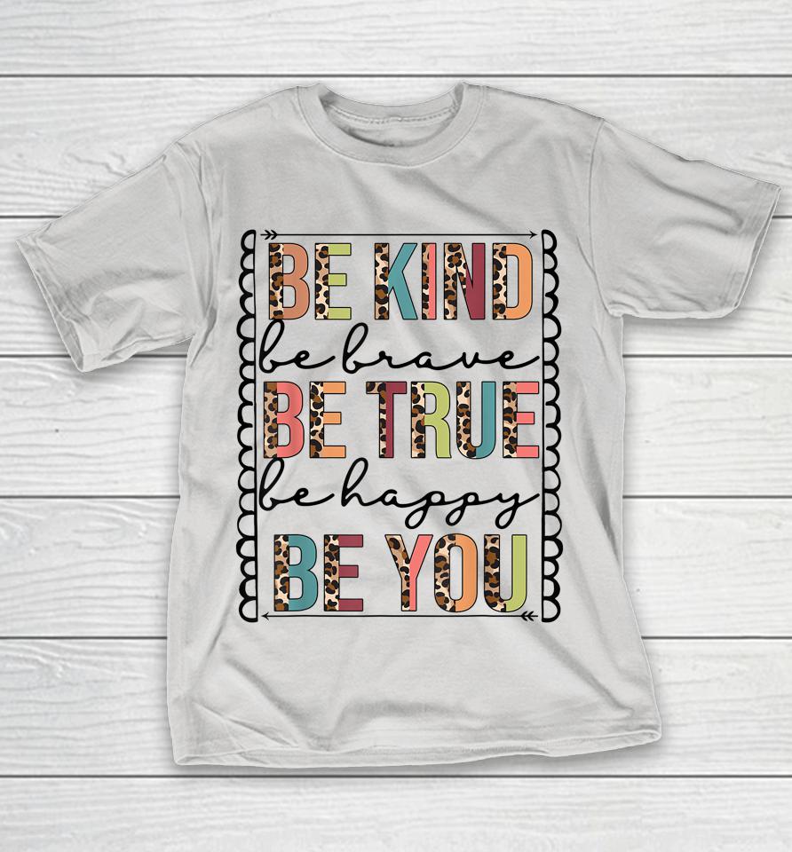 Be Kind Be Brave Be True Be Happy Be You Leopard Print Shirts