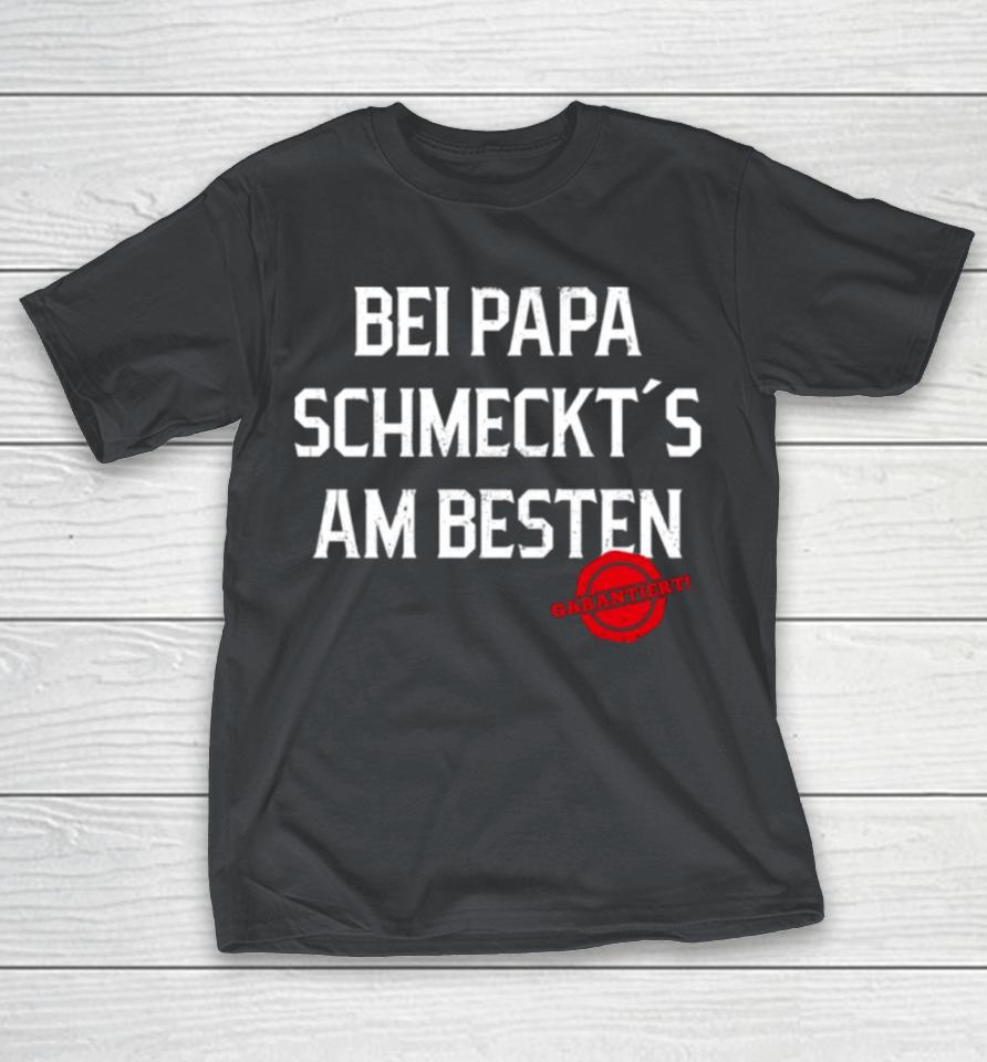 Bei Papa schmeckt's am besten – garantiert Shirts