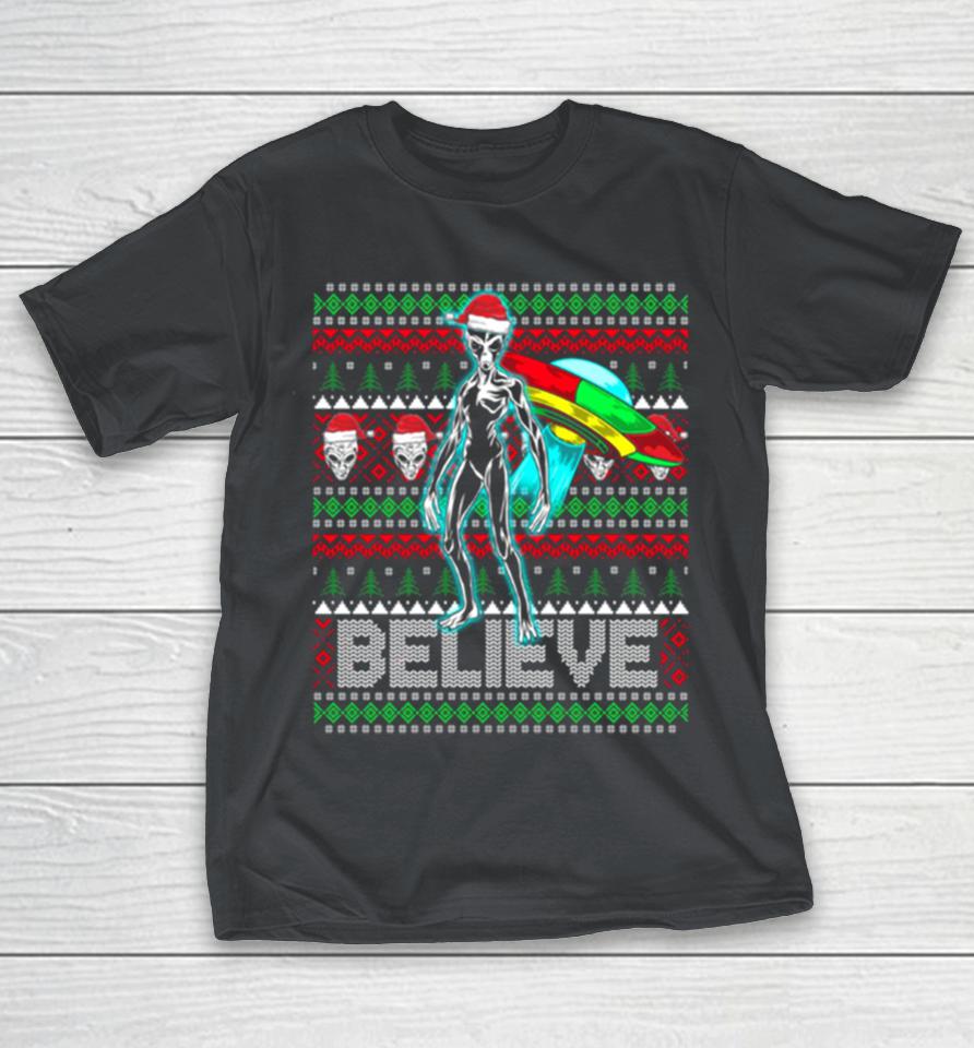 Believe Ufo Alien Ufo Ugly Christmas Shirts