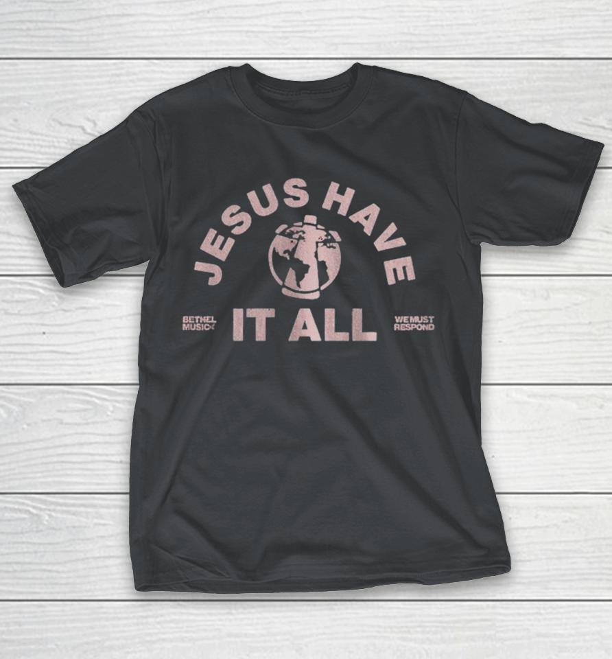 Bethel Music We Must Respond Jesus Have It All Shirts