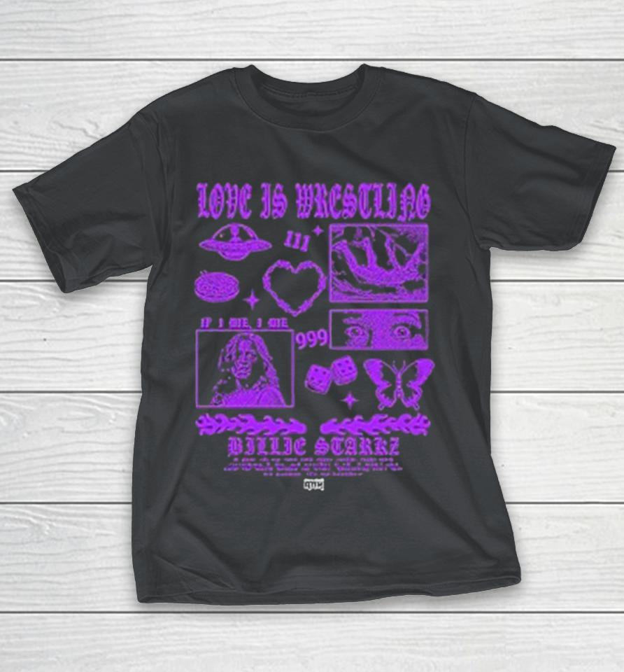 Billie Starkz Love Is Wrestling If I Die I Die Shirts