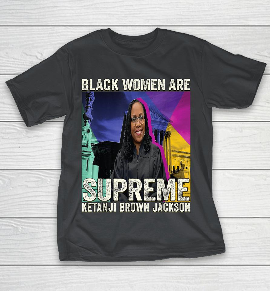 Black Women Are Supreme Ketanji Brown Jackson Shirts