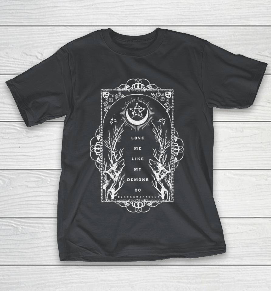 Blackcraftcult Love Me Like My Demons Do Shirts