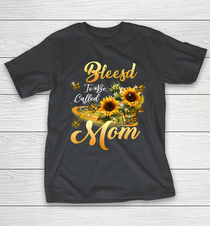 Blessed To Be Called Mom Sunflower Mothers Day Shirts