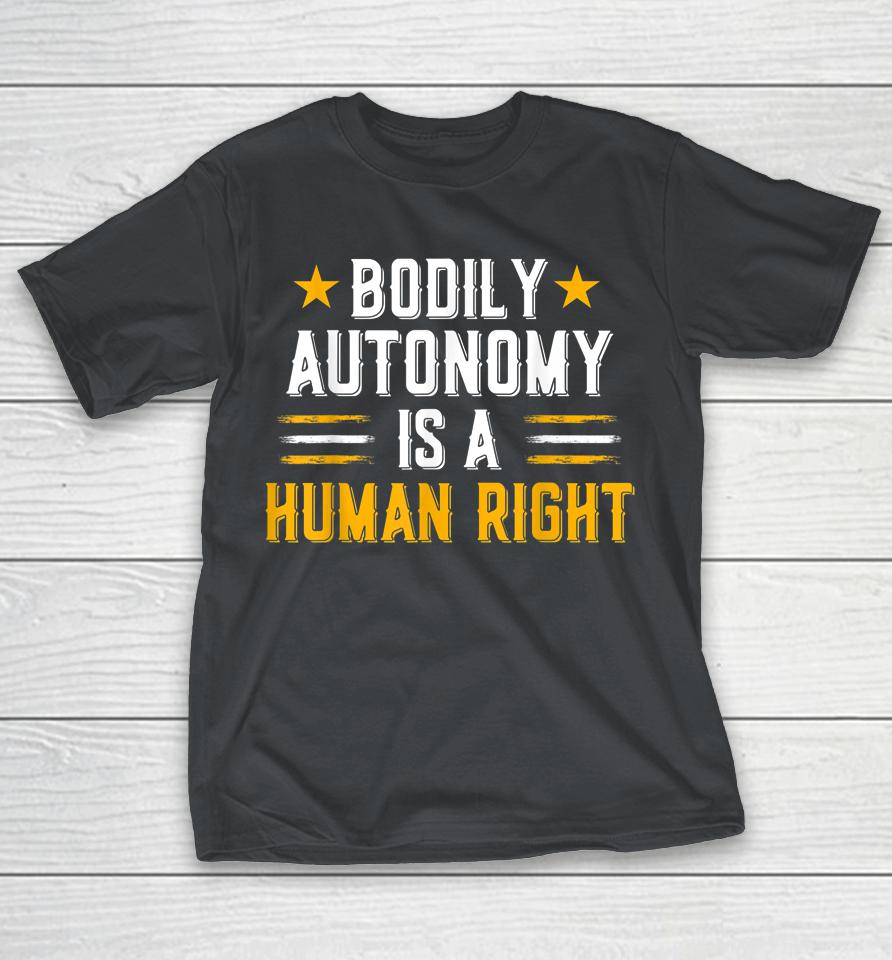 Bodily Autonomy Is A Human Right Shirts WoopyTee