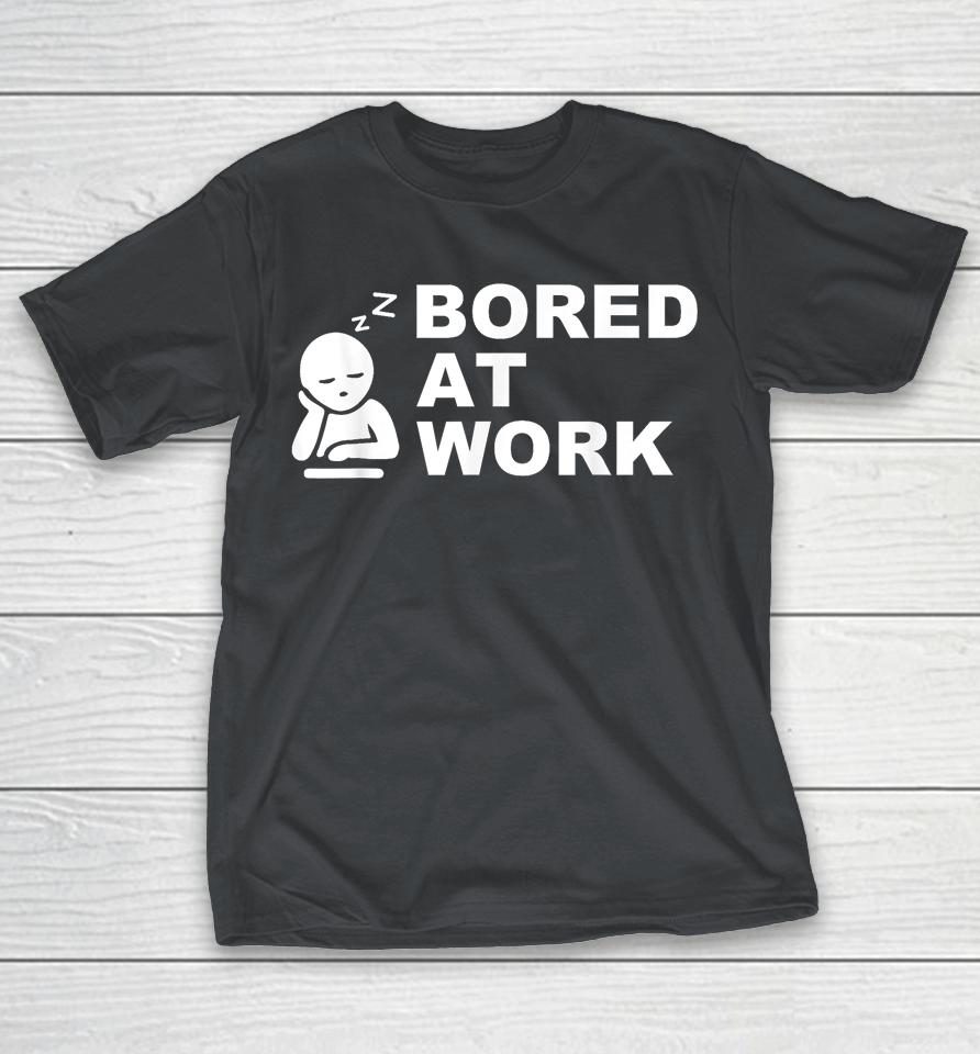 Bored at Work Saying For Lazy Office Humor Lovers Shirts