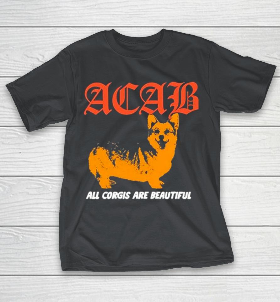 Boss Dog Art Dept Acab All Corgis Are Beautiful Shirts