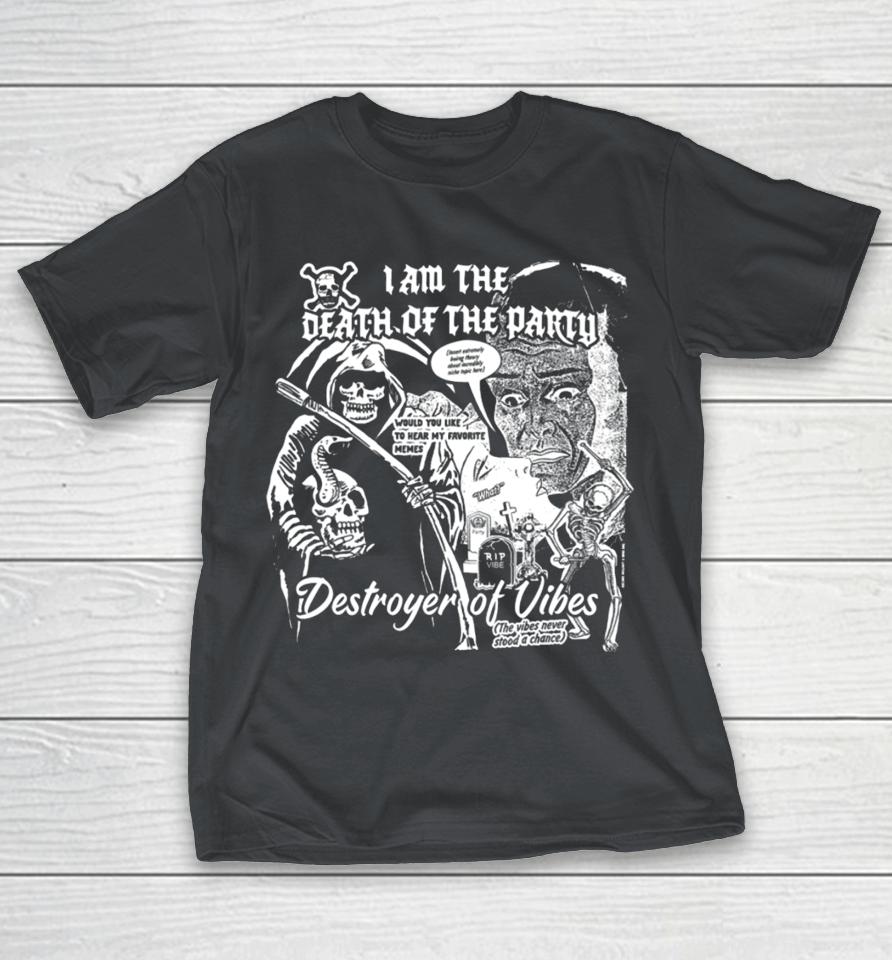 Bossdogart Store I Am The Death Of The Party Destroyer Of Vibes Shirts
