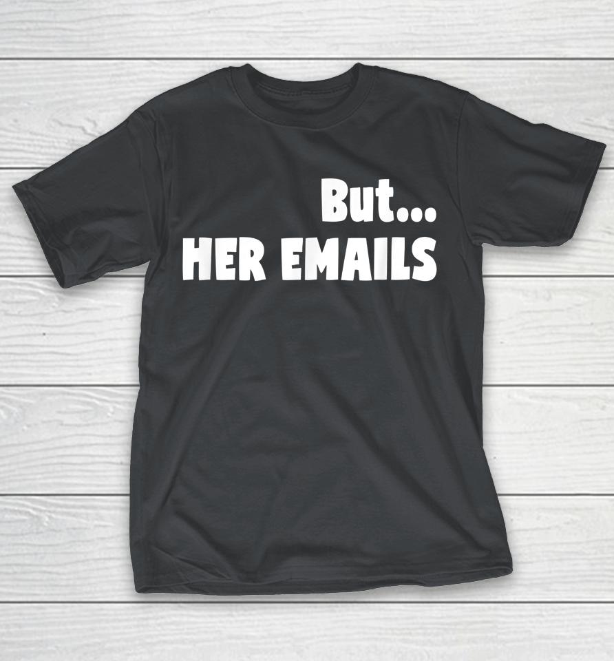 But Her Emails Anti Trump MJ Shirts