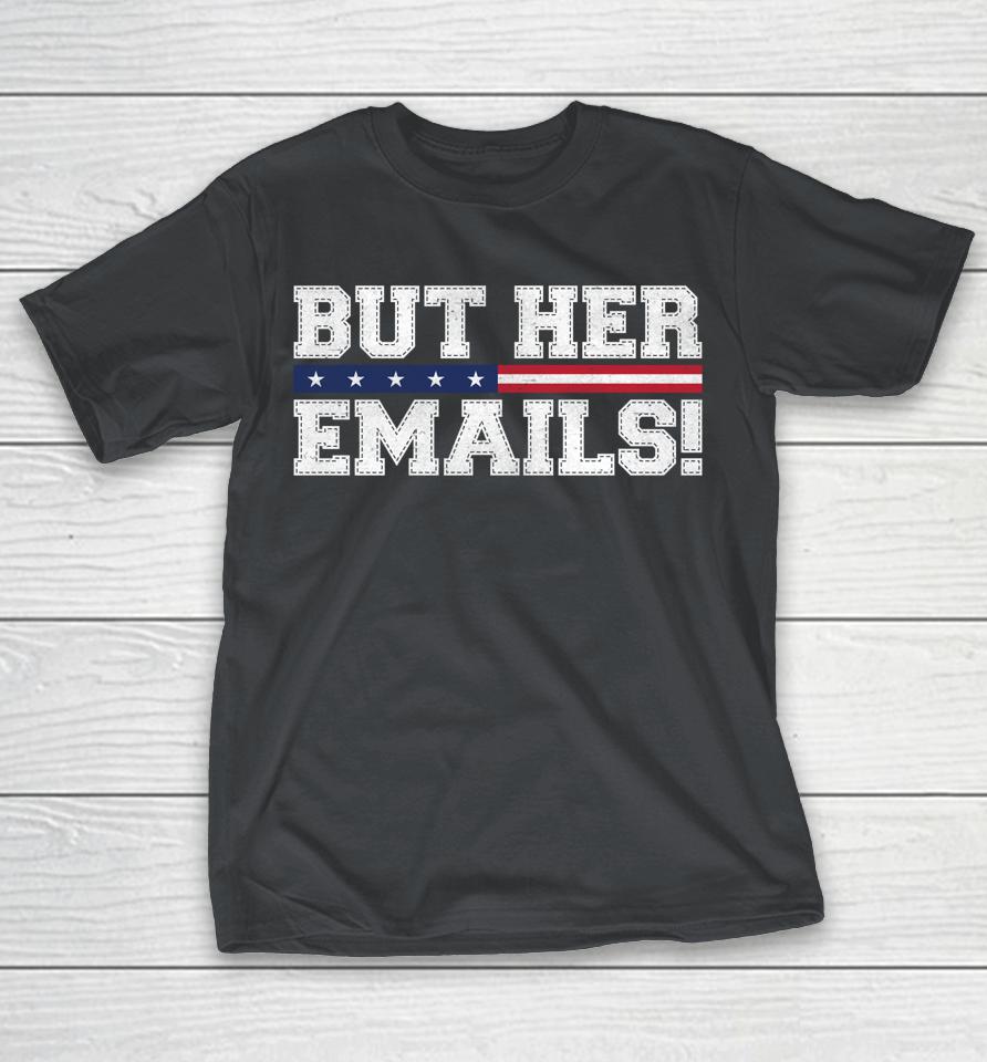 But Her Emails Shirts