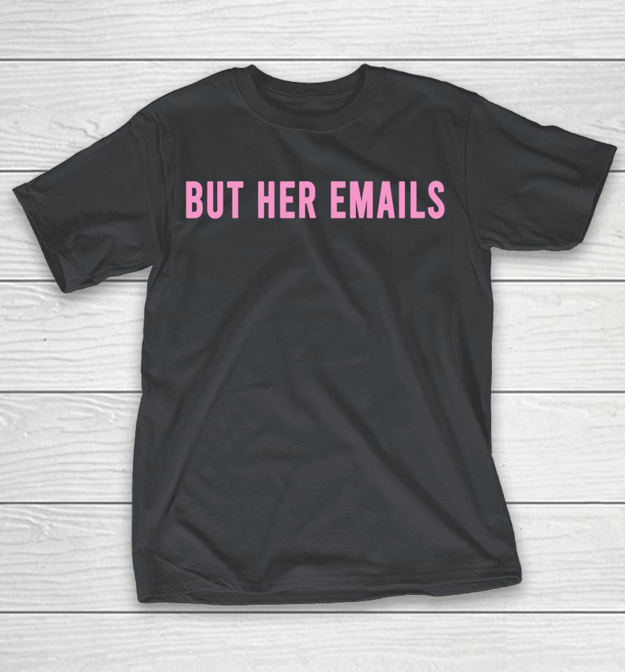 But Her Emails Shirts