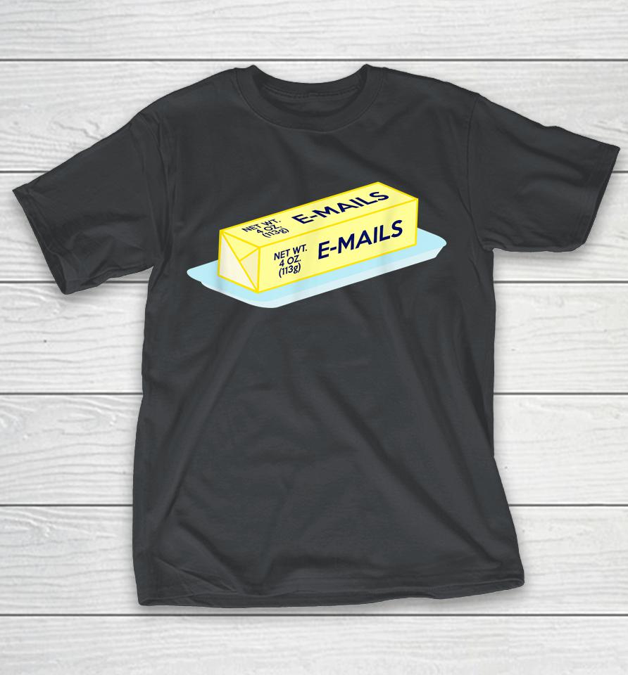 Butter Emails T-Shirt But Her Emails Shirt Hillary Clinton Shirts