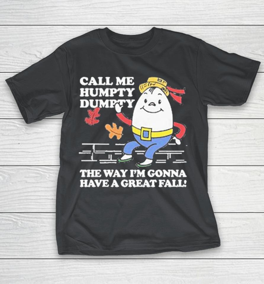 Call Me Humpty Dumpty The Way I’M Gonna Have A Great Fall Shirts