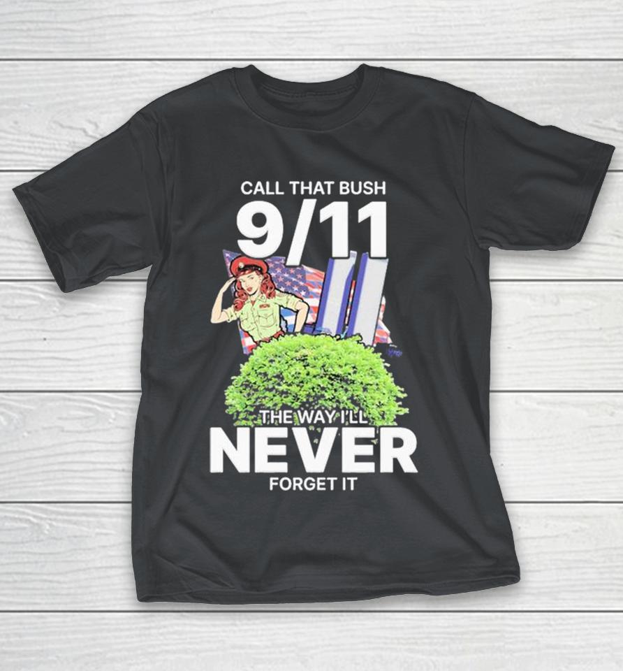 Call That Bush 9 11 The Way I’ll Never Forget It American Flag Shirts
