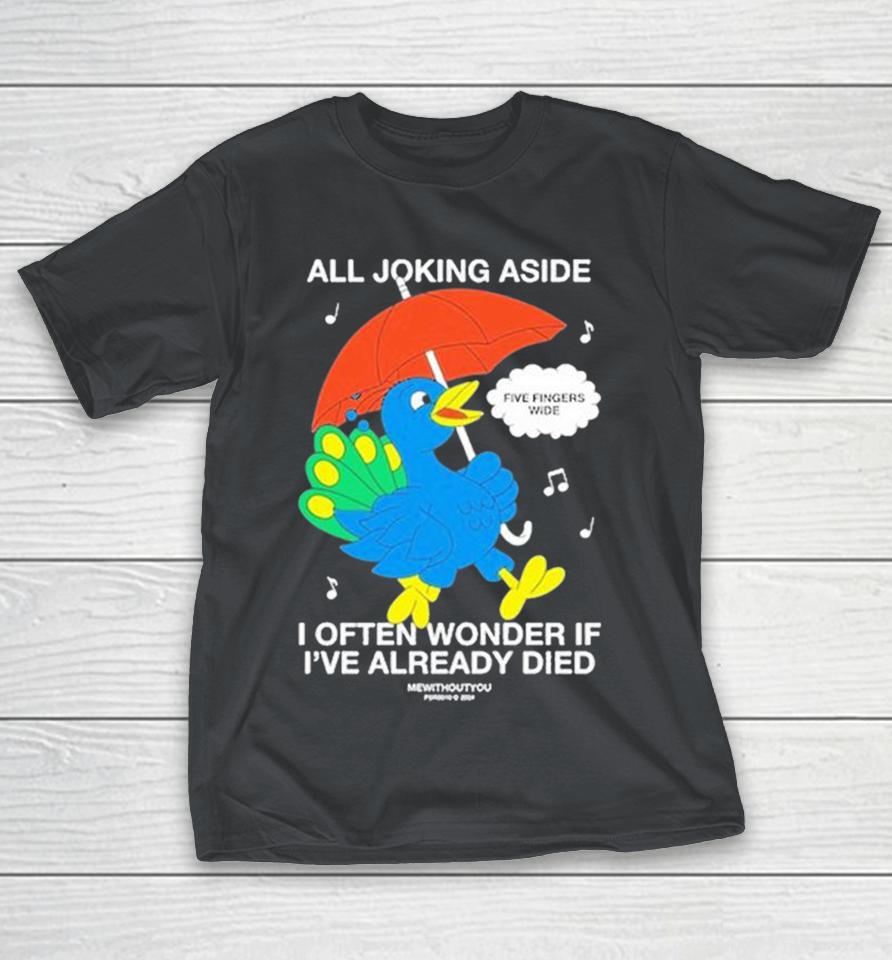 Cardiff Betsy All Joking Aside I Often Wonder If I’Ve Already Died Shirts