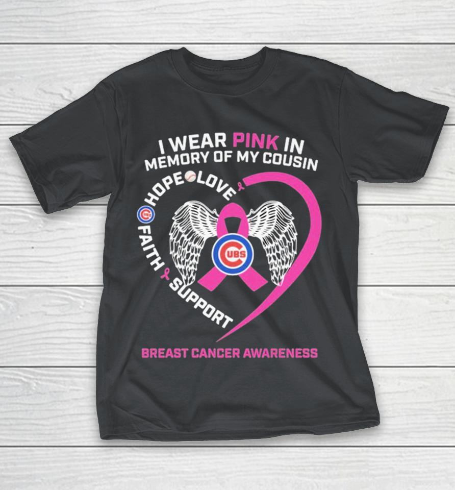 Chicago Cubs I Wear Pink In Memory Of My Cousin Hope Love Faith Support Breast Cancer Awareness Heart Shirts