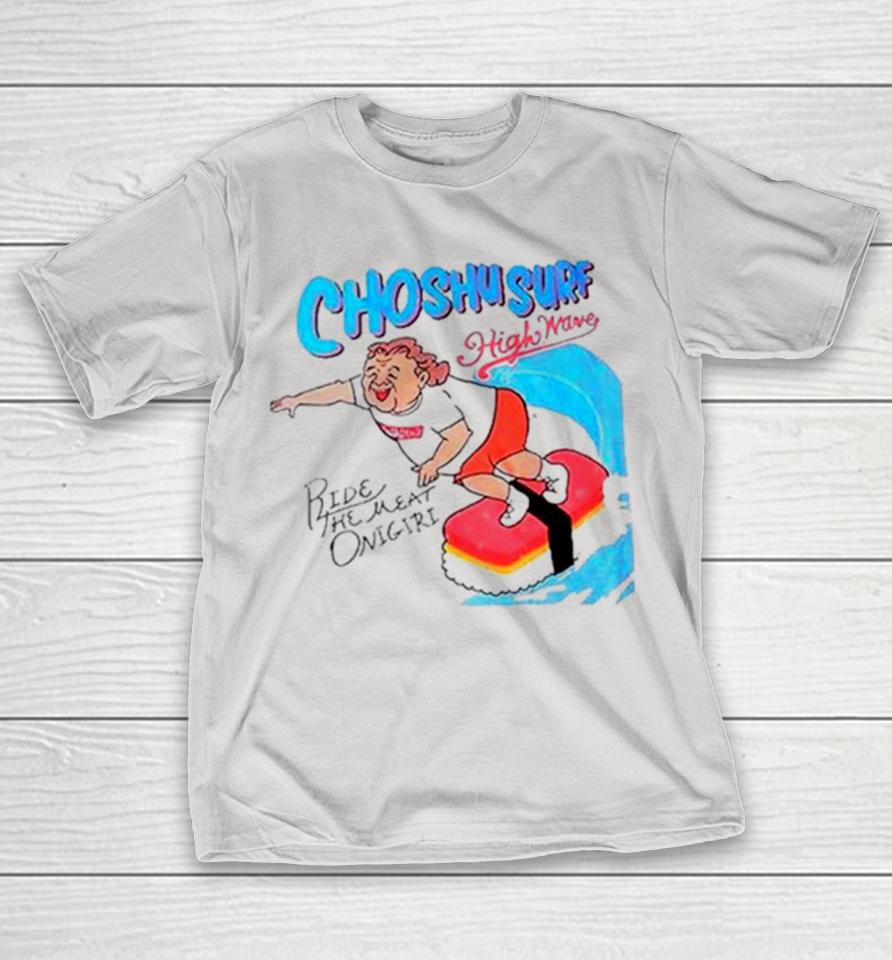 Chosu surf high wave ride the meat onigiri Shirts
