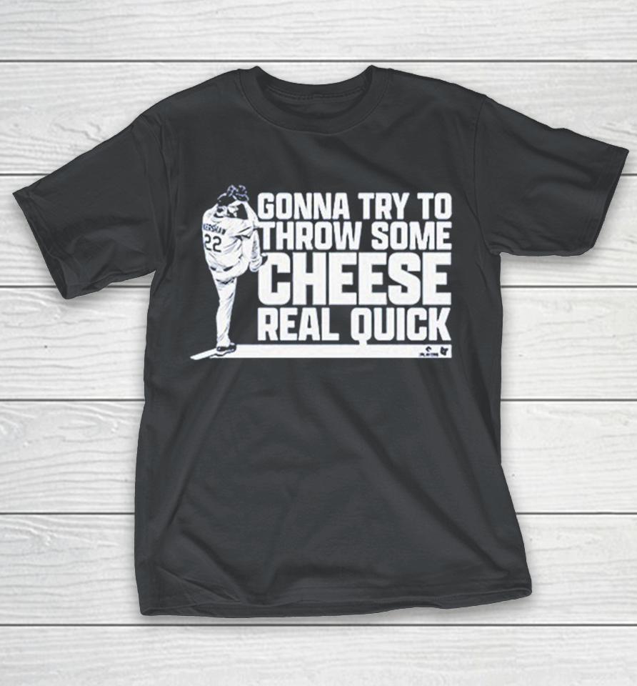 Clayton Kershaw Gonna Try To Throw Some Cheese Real Quick Shirts