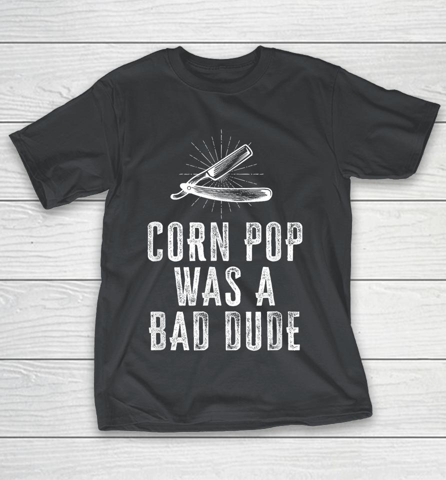 Corn Pop Was a Bad Dude Shirts