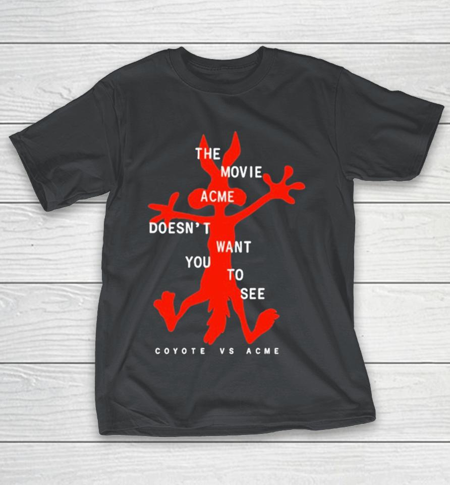 Coyote Vs Acme The Movie Acme Doesn’t Want You To See Shirts