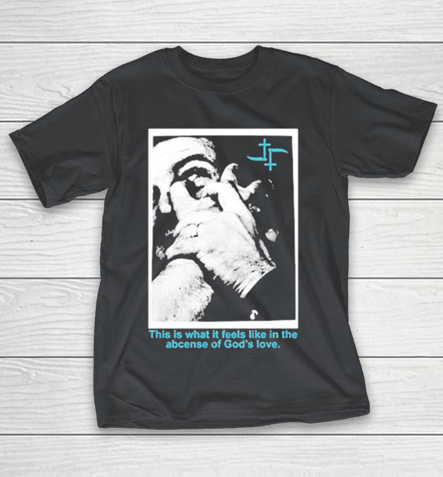 Cult Leader This Is What It Feels Like In The Absence Of God’s Love Shirts