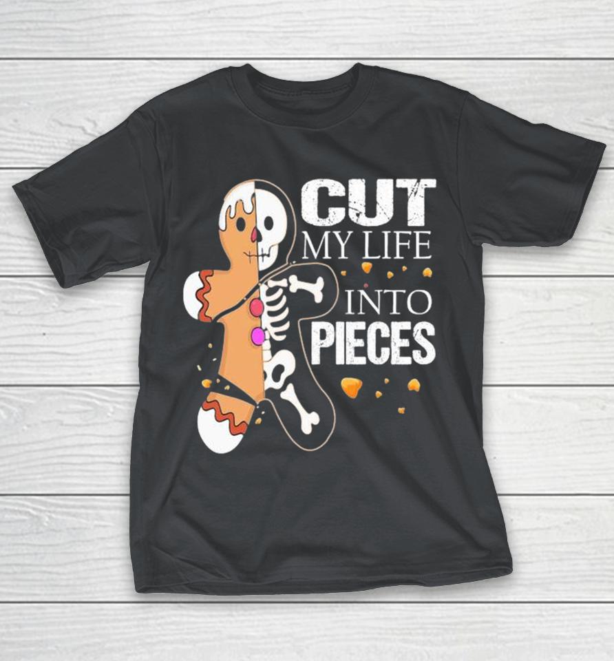 Cut My Life Into Pieces Gingerbread For Men Women Christmas 2024 Shirts