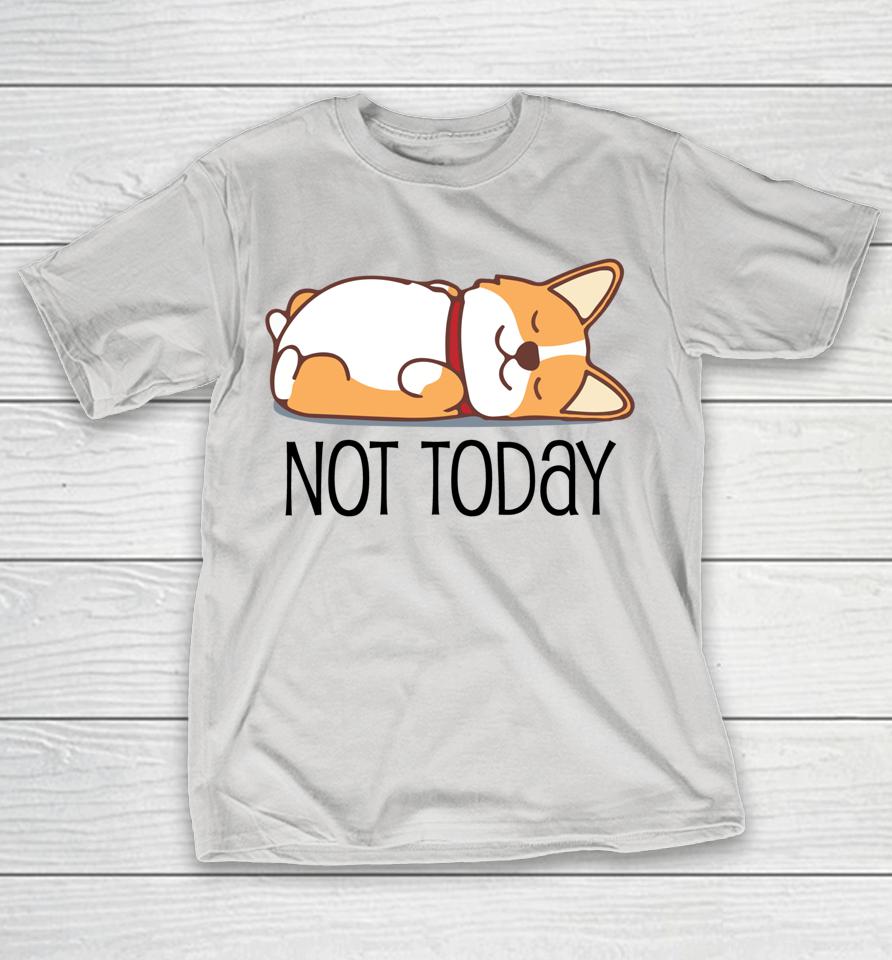 Cute Corgi Gift Funny Dog Lover Not Today Lazy Animal Shirts