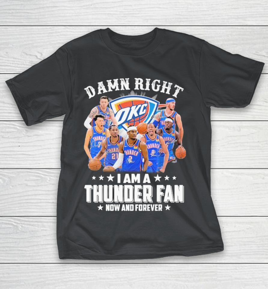 Damn Right I Am A Oklahoma City Thunder Fan Now And Forever Signatures Shirts
