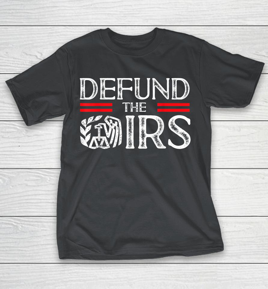 Defund The IRS Shirts