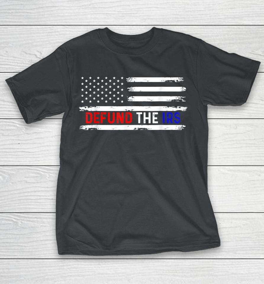 Defund The IRS Shirts