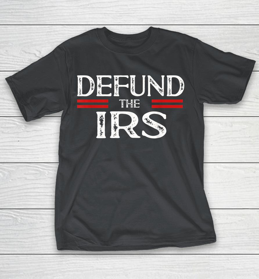 Defund The IRS Shirts