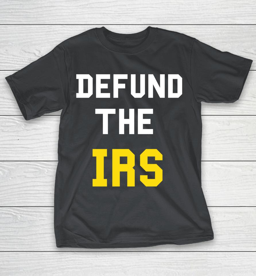 Defund The IRS Shirts