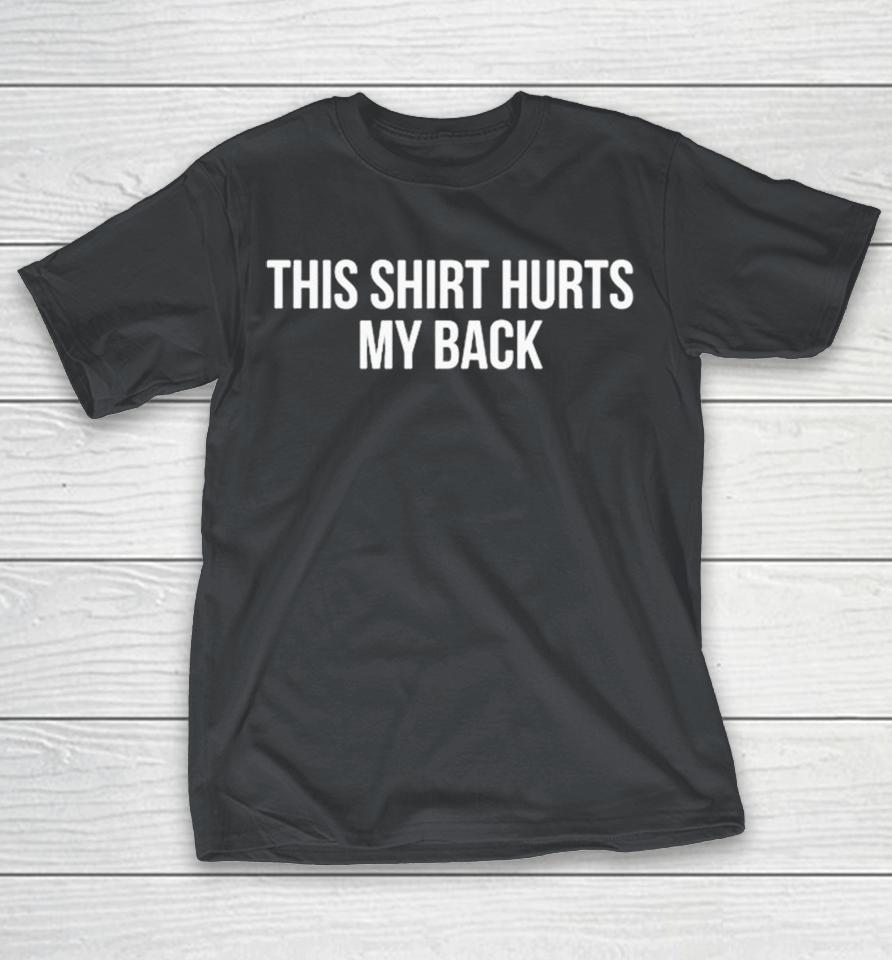Demir Basceri This Hurts My Back Does It Hurt Your Back Shirts