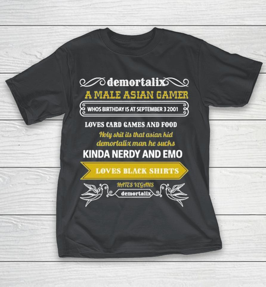 Demortalix A Male Asian Gamer Loves Card Games And Food Holy Shit Its That Asian Kid Demortalix Man He Sucks Kindo Nerdy And Emo Loves Black s Hates Vegans Demortalix Shirts