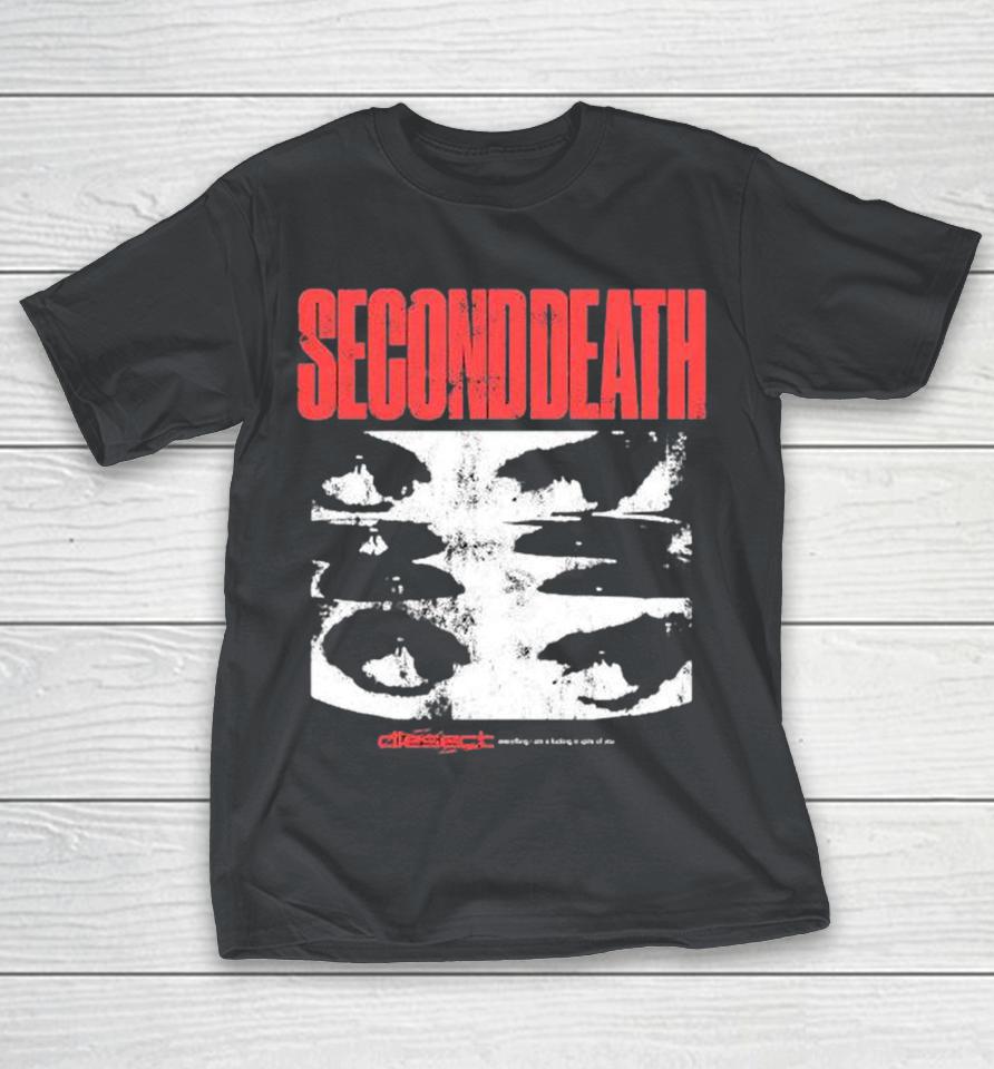 DIESECT Second Death Everything I Am Is Fucking In Spite Of You Shirts