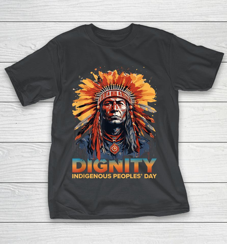 Dignity Indigenous Peoples' Day Shirt Native American Tribal Shirts