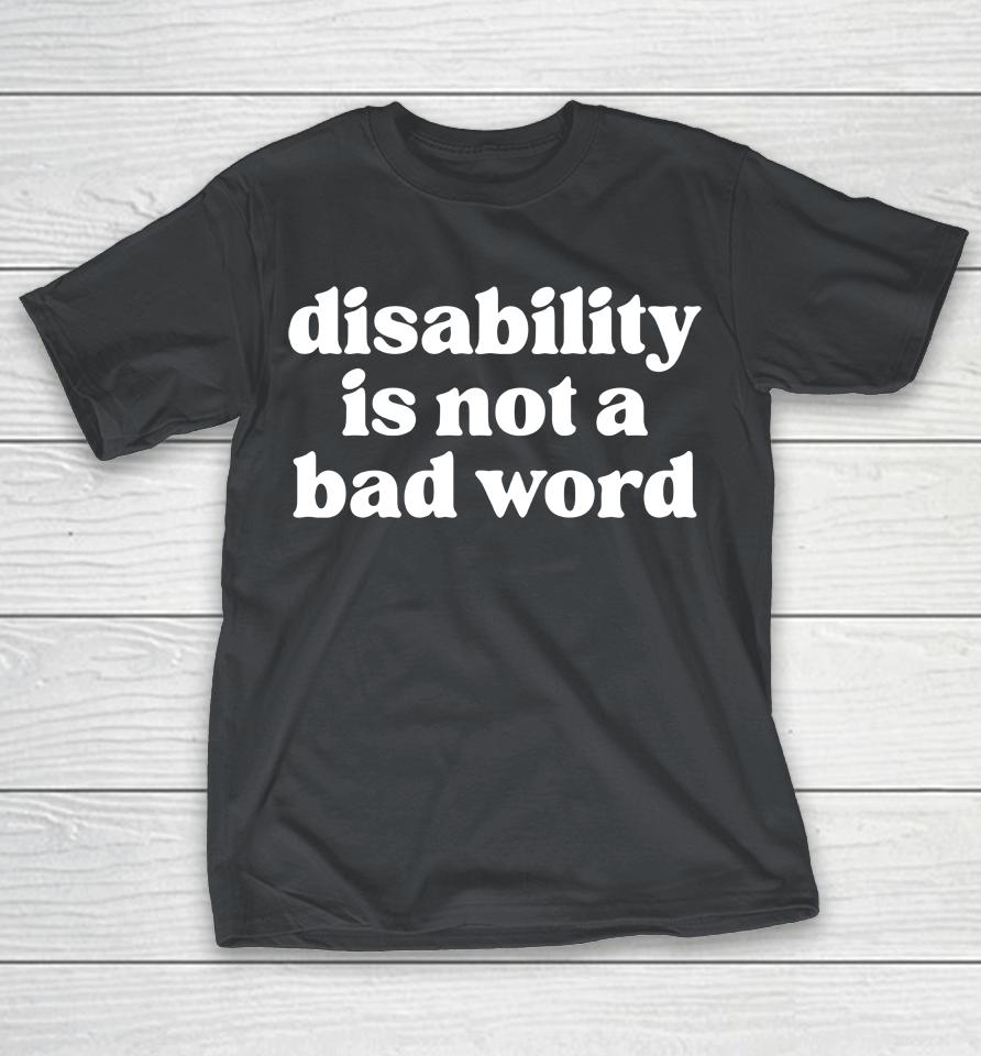 Disability Is Not A Bad Word Shirts WoopyTee
