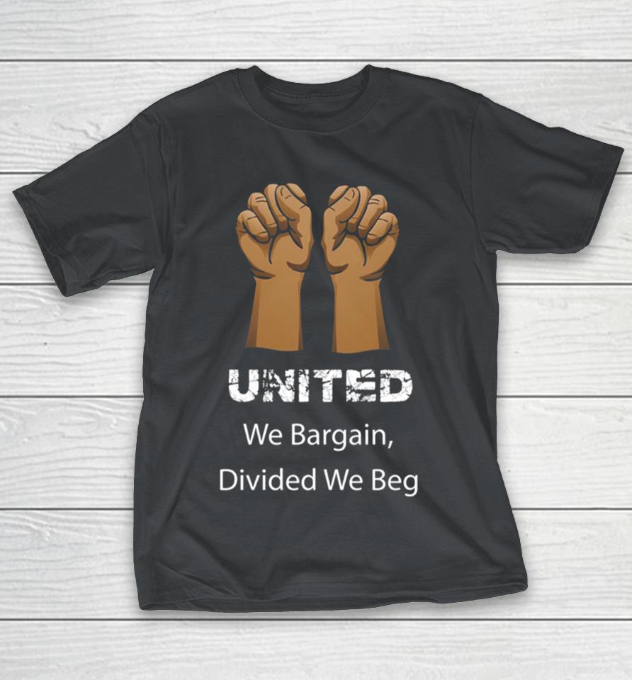 Divided We Beg Labor Union Protest United We Bargain Shirts