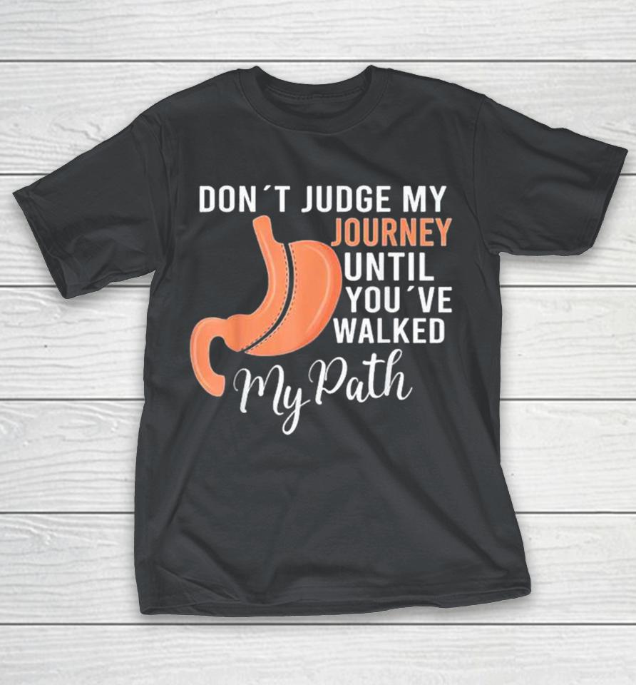 Don’T Judge My Journey Until You’Ve Walked My Path Shirts